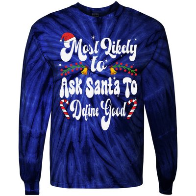 Most Likely To Ask Santa To Define Good Funny Christmas Tie-Dye Long Sleeve Shirt