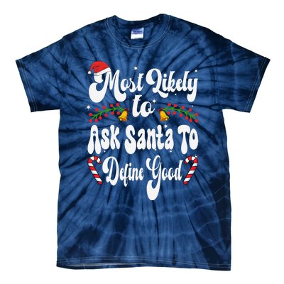 Most Likely To Ask Santa To Define Good Funny Christmas Tie-Dye T-Shirt