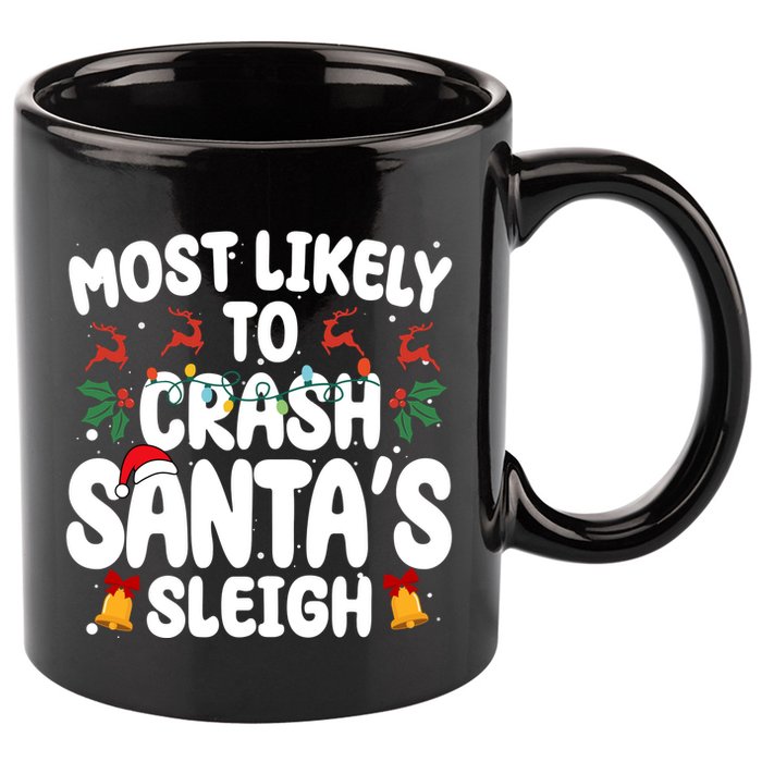 Most Likely To Crash Santas Sleigh Funny Christmas 11oz C Handle Ceramic Mug