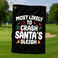 Most Likely To Crash Santas Sleigh Funny Christmas Golf Towel