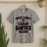 Most Likely To Crash Santas Sleigh Funny Christmas T-Shirt
