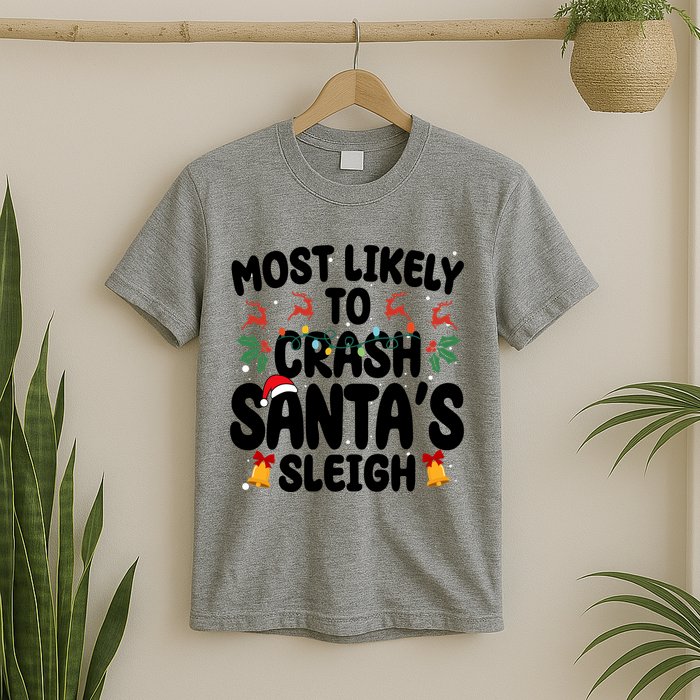 Most Likely To Crash Santas Sleigh Funny Christmas T-Shirt