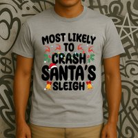 Most Likely To Crash Santas Sleigh Funny Christmas T-Shirt