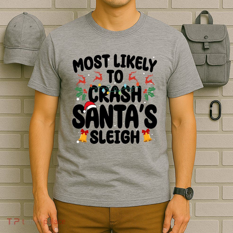 Most Likely To Crash Santas Sleigh Funny Christmas T-Shirt