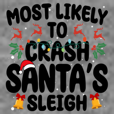 Most Likely To Crash Santas Sleigh Funny Christmas T-Shirt