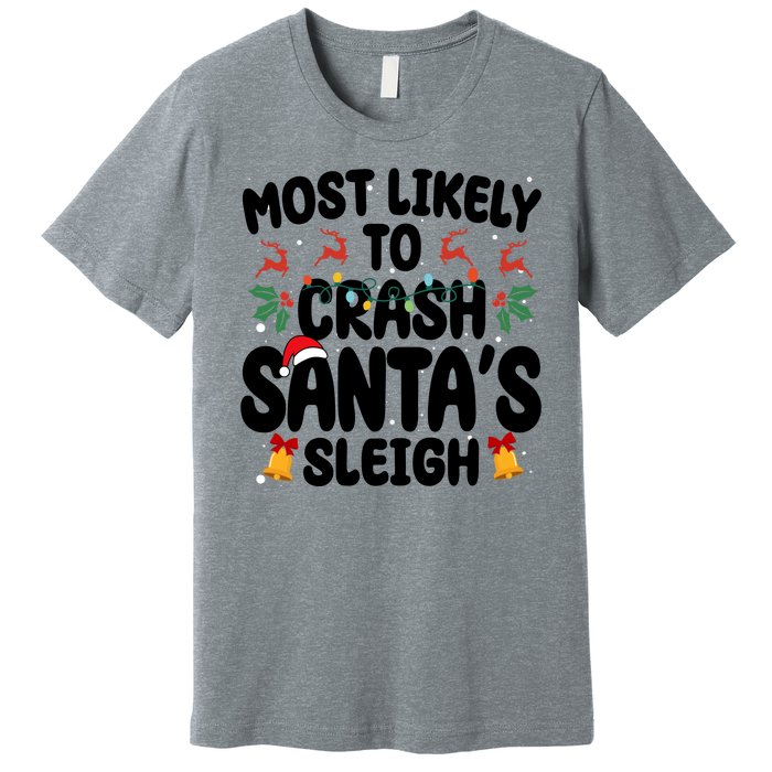 Most Likely To Crash Santas Sleigh Funny Christmas Premium T-Shirt