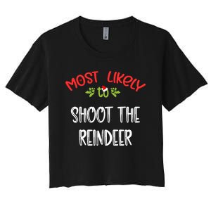 Most Likely To Christmas Shoot The Reindeer Family Group Women's Crop Top Tee