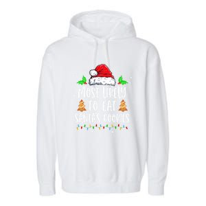 Most Likely To Eat SantaS Cookies Matching Christmas Garment-Dyed Fleece Hoodie