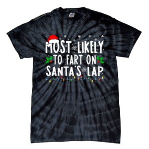 Most Likely To Fart On SantaS Lap Family Matching Christmas Tie-Dye T-Shirt