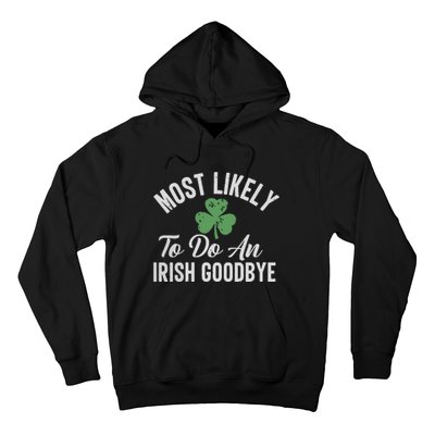 Most Likely To Do An Irish Goodbye Funny St Patricks Day Hoodie