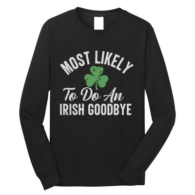 Most Likely To Do An Irish Goodbye Funny St Patricks Day Long Sleeve Shirt