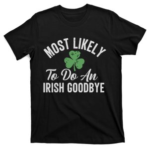 Most Likely To Do An Irish Goodbye Funny St Patricks Day T-Shirt