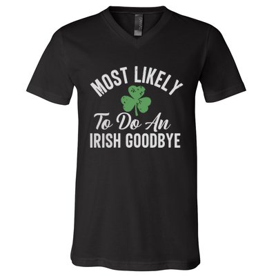 Most Likely To Do An Irish Goodbye Funny St Patricks Day V-Neck T-Shirt