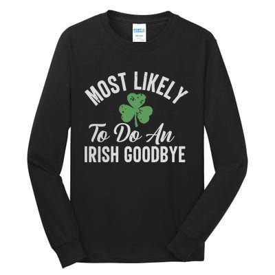 Most Likely To Do An Irish Goodbye Funny St Patricks Day Tall Long Sleeve T-Shirt