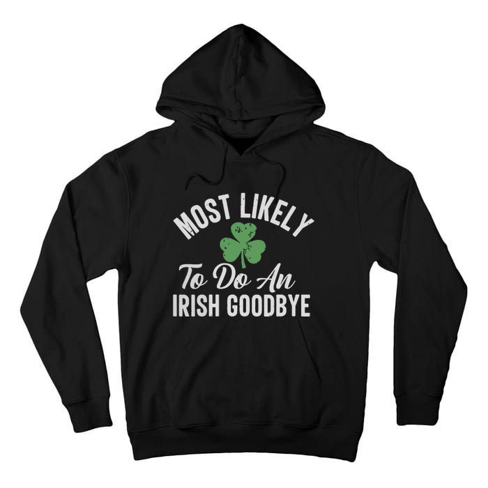 Most Likely To Do An Irish Goodbye Funny St Patricks Day Tall Hoodie