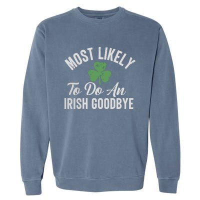 Most Likely To Do An Irish Goodbye Funny St Patricks Day Garment-Dyed Sweatshirt