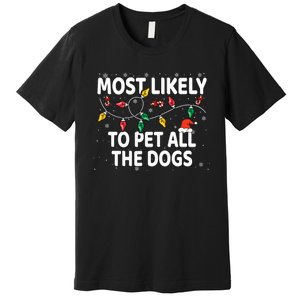 Most Likely To Pet All The Dogs Xmas Matching Premium T-Shirt