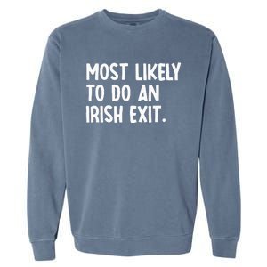 Most Likely To Do An Irish Exit Funny Quote Garment-Dyed Sweatshirt