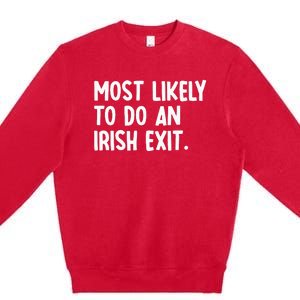 Most Likely To Do An Irish Exit Funny Quote Premium Crewneck Sweatshirt