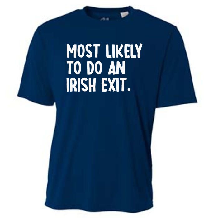 Most Likely To Do An Irish Exit Funny Quote Cooling Performance Crew T-Shirt