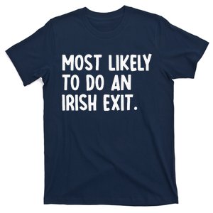 Most Likely To Do An Irish Exit Funny Quote T-Shirt