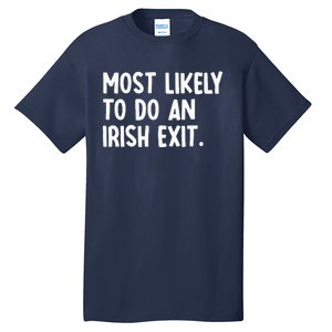 Most Likely To Do An Irish Exit Funny Quote Tall T-Shirt