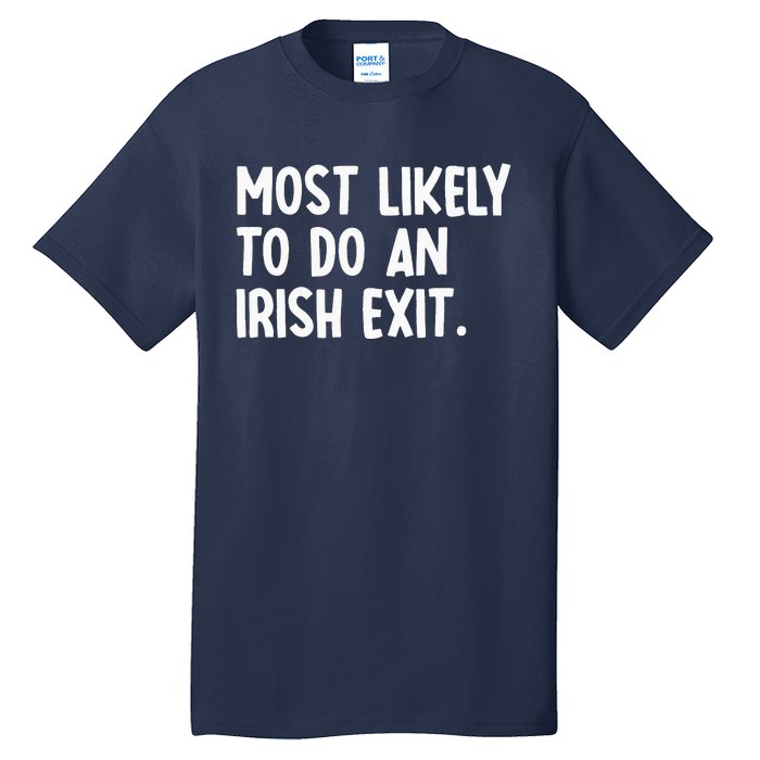 Most Likely To Do An Irish Exit Funny Quote Tall T-Shirt