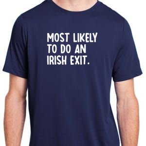 Most Likely To Do An Irish Exit Funny Quote Adult ChromaSoft Performance T-Shirt