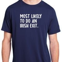 Most Likely To Do An Irish Exit Funny Quote Adult ChromaSoft Performance T-Shirt