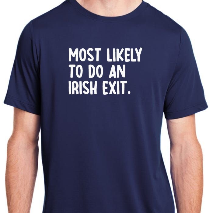 Most Likely To Do An Irish Exit Funny Quote Adult ChromaSoft Performance T-Shirt