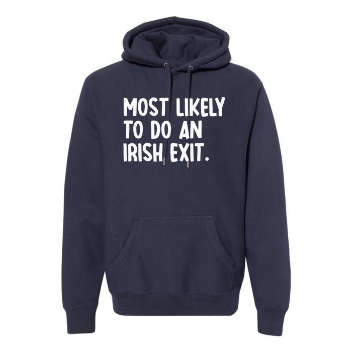 Most Likely To Do An Irish Exit Funny Quote Premium Hoodie