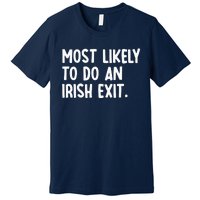 Most Likely To Do An Irish Exit Funny Quote Premium T-Shirt