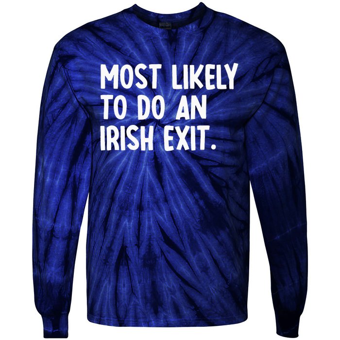 Most Likely To Do An Irish Exit Funny Quote Tie-Dye Long Sleeve Shirt