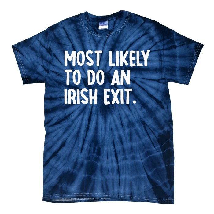 Most Likely To Do An Irish Exit Funny Quote Tie-Dye T-Shirt