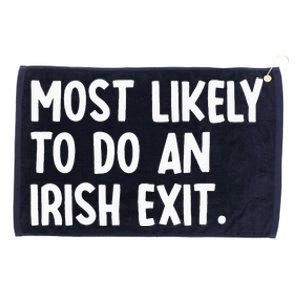 Most Likely To Do An Irish Exit Funny Quote Grommeted Golf Towel