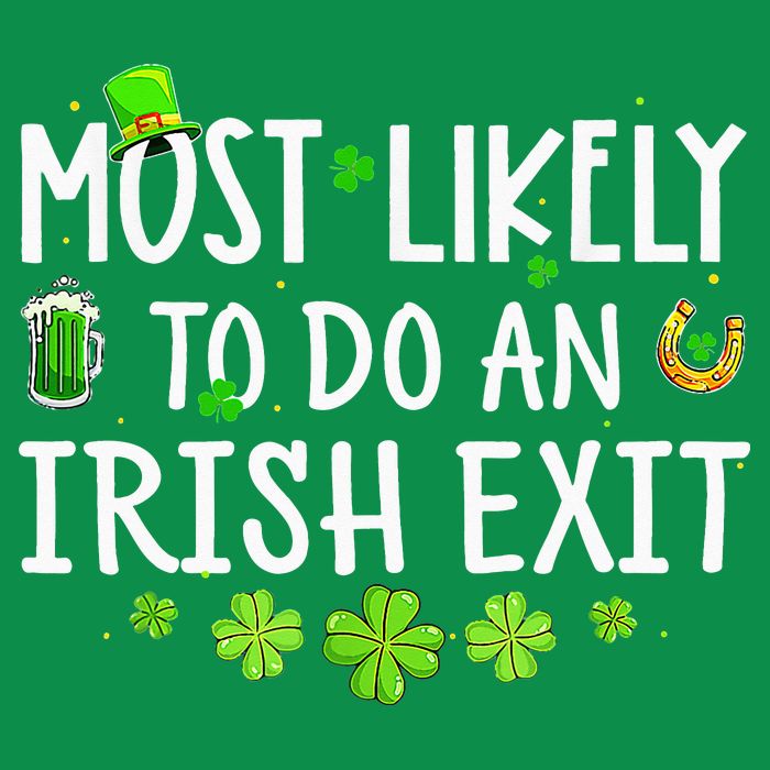 Most Likely To Do An Irish Exit T-Shirt