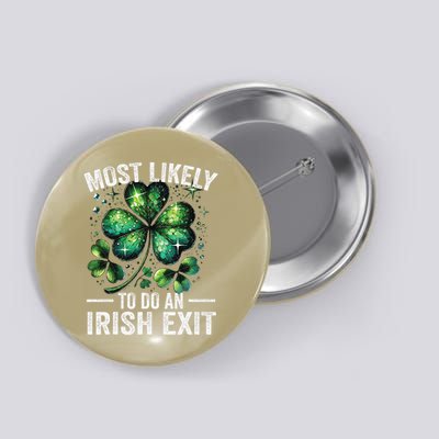 Most Likely To Do An Irish Exit St Patricks Day 5 Button