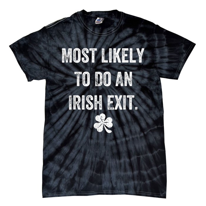 Most Likely To Do An Irish Exit Funny Tie-Dye T-Shirt