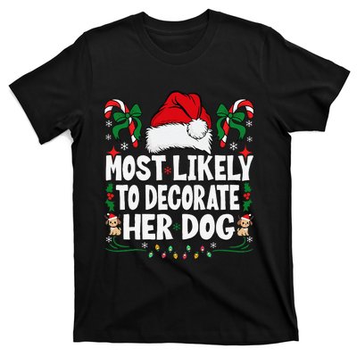 Most Likely To Decorate Her Dog Christmas Pajamas Gift T-Shirt