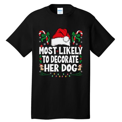 Most Likely To Decorate Her Dog Christmas Pajamas Gift Tall T-Shirt