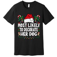 Most Likely To Decorate Her Dog Christmas Pajamas Gift Premium T-Shirt