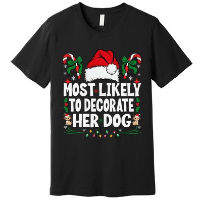 Most Likely To Decorate Her Dog Christmas Pajamas Gift Premium T-Shirt