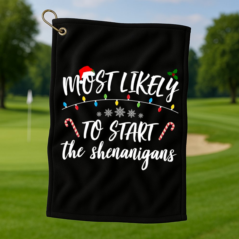 Most Likely To Start Shenanigans Funny Christmas Golf Towel