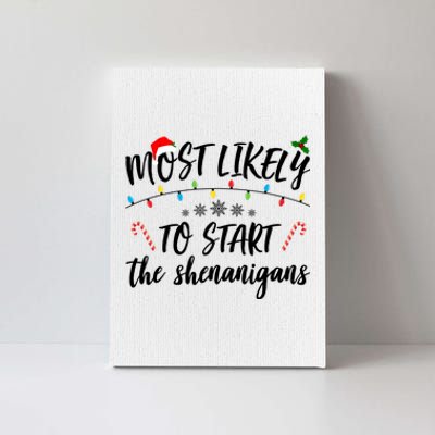 Most Likely To Start Shenanigans Funny Christmas Canvas