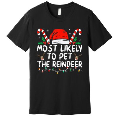 Most Likely To Pet The Reindeer Funny Christmas Premium T-Shirt