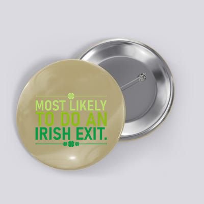 Most Likely To Do An Irish Exit Goodbye St Patricks Day Button