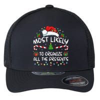 Most Likely To Organize All The Presents Family Christmas Flexfit Unipanel Trucker Cap