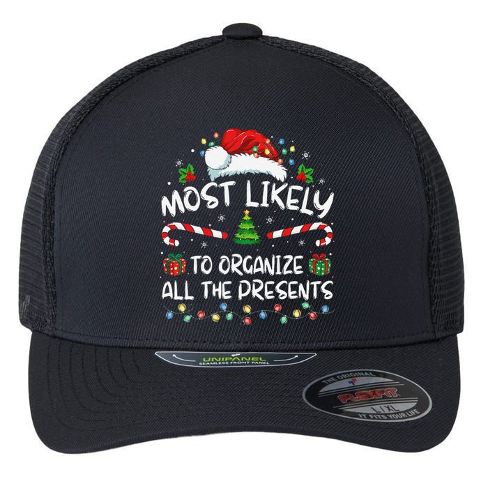 Most Likely To Organize All The Presents Family Christmas Flexfit Unipanel Trucker Cap