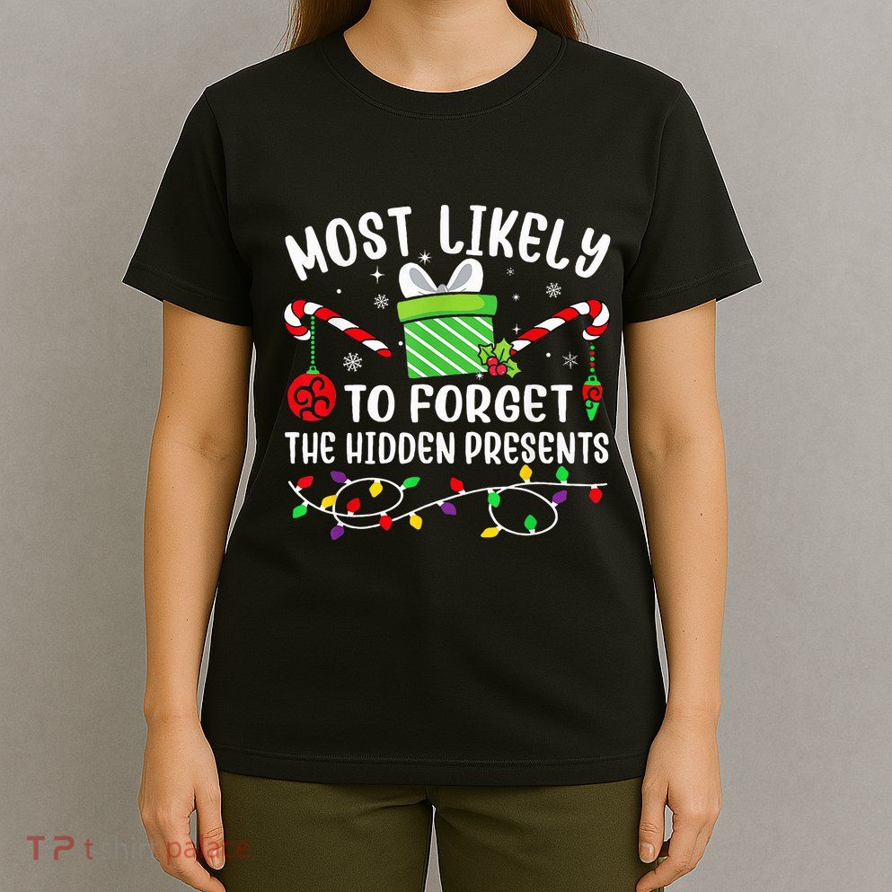 Most Likely To Forget The Hidden Presents xmas  T-Shirt