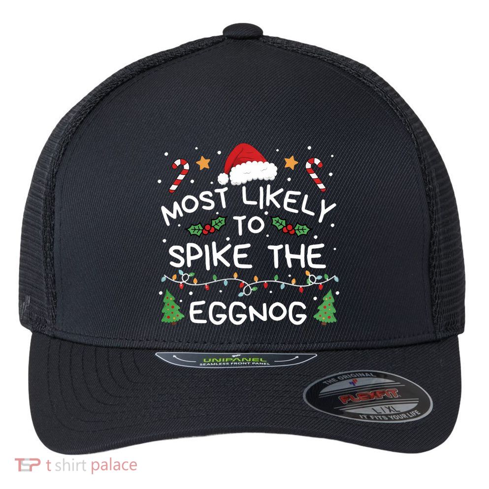Most Likely To Spike The Eggnog Christmas Family Matching Flexfit Unipanel Trucker Cap